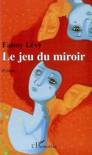 Le jeu du miroir - Fanny Levy - Editions L'Harmattan