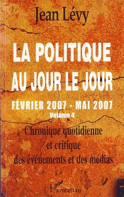 La politique au jour le jour (volume 4) - Jean Lévy - Editions L'Harmattan