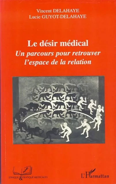 Le désir médical - Vincent Delahaye, Lucie Guyot-Delahaye - Editions L'Harmattan