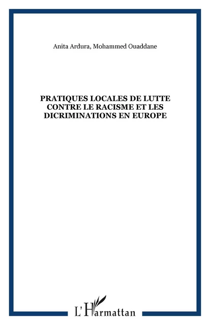 PRATIQUES LOCALES DE LUTTE CONTRE LE RACISME ET LES DICRIMINATIONS EN EUROPE - Mohammed Ouaddane, Anita Ardura - Editions L'Harmattan