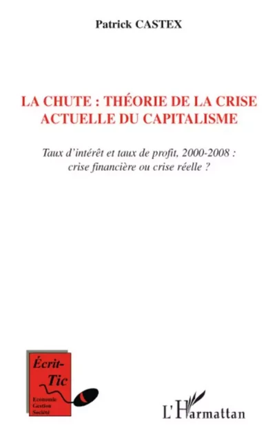 La chute : théorie de la crise actuelle du capitalisme - Patrick Castex - Editions L'Harmattan