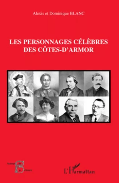 Les personnages célèbres des Côtes-d'Armor - Dominique BLANC, Alexis Blanc - Editions L'Harmattan