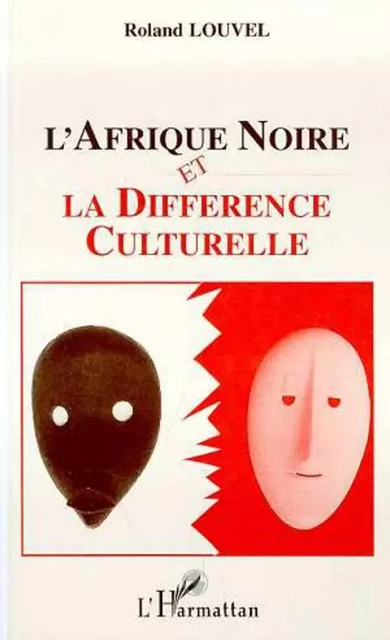 L'Afrique Noire et la différence culturelle - Roland Louvel - Editions L'Harmattan