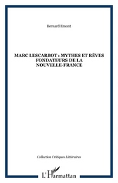 MARC LESCARBOT : MYTHES ET RÊVES FONDATEURS DE LA NOUVELLE-FRANCE