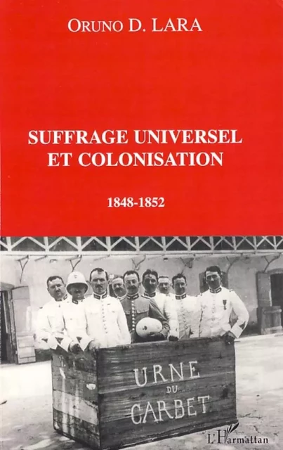 Suffrage universel et colonisation - Oruno Lara - Editions L'Harmattan