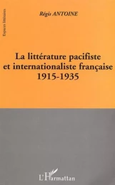 LA LITTÉRATURE PACIFISTE ET INTERNATIONALISTE FRANÇAISE 1915-1935