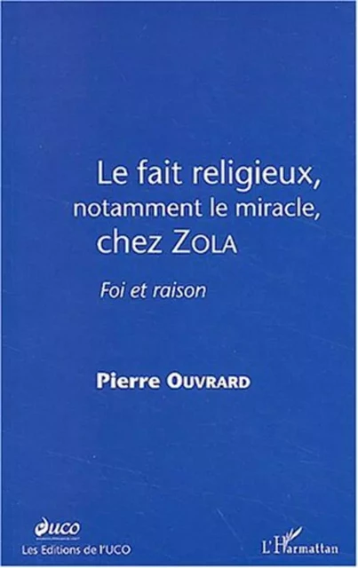 LE FAIT RELIGIEUX, NOTAMMENT LE MIRACLE, CHEZ ZOLA - Pierre Ouvrard - Editions L'Harmattan