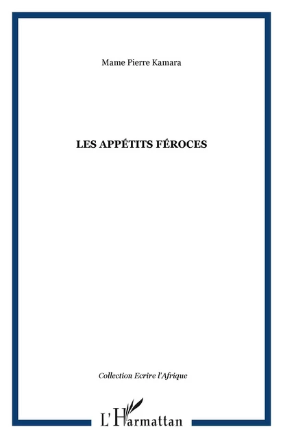 Les appétits féroces - Mame Pierre Kamara - Editions L'Harmattan