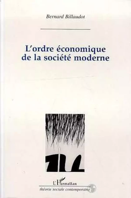 L'ordre économique des sociétés modernes - Bernard Billaudot - Editions L'Harmattan