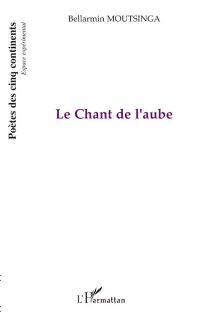 Le Chant de l'aube - Bellarmin Moutsinga - Editions L'Harmattan