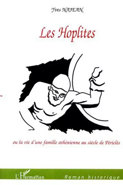 LES HOPLITES ou la vie d'une famille athénienne au siècle de Périclès - Yves Najean - Editions L'Harmattan