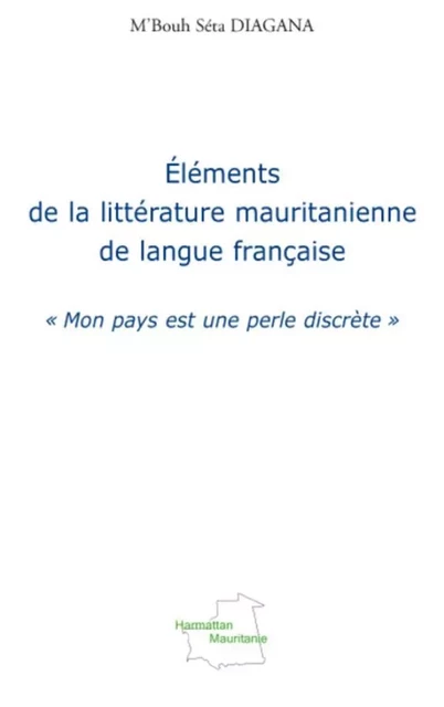 Eléments de la littérature mauritanienne de langue française - M'Bouth Séta Diagana - Editions L'Harmattan