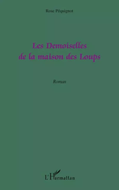 Les Demoiselles de la maison des Loups - Rose Péquignot - Editions L'Harmattan