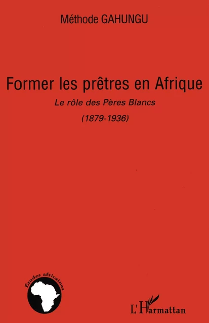 Former les prêtres en Afrique - Méthode Gahungu - Editions L'Harmattan