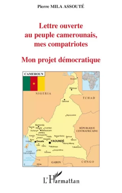 Lettre ouverte au peuple camerounais, mes compatriote - Pierre Mila Assoute - Editions L'Harmattan