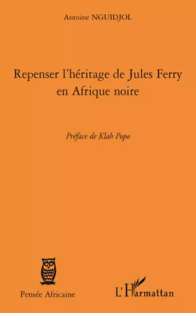 Repenser l'héritage de Jules Ferry en Afrique noire - Antoine Nguidjol - Editions L'Harmattan