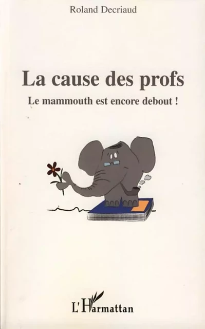 La cause des profs - Roland Decriaud - Editions L'Harmattan