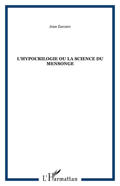 L'Hypocrilogie ou la science du mensonge - Jean Zuccaro - Editions L'Harmattan