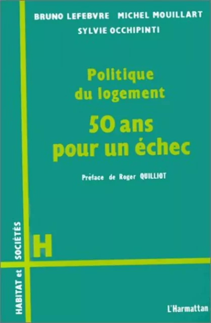 Politique du logement, 50 ans pour un échec - Bruno Lefebvre - Editions L'Harmattan