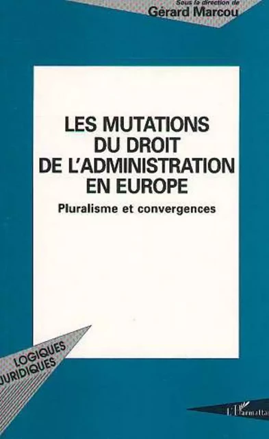 Les mutations du droit de l'administration en Europe - Gérard Marcou - Editions L'Harmattan