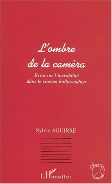 L'OMBRE DE LA CAMÉRA - Sylvie Aguirre - Editions L'Harmattan