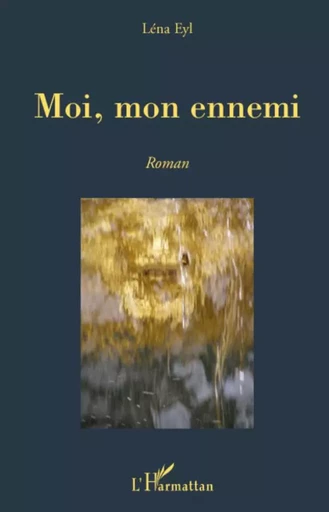 Moi, mon ennemi - Léna Eyl - Editions L'Harmattan