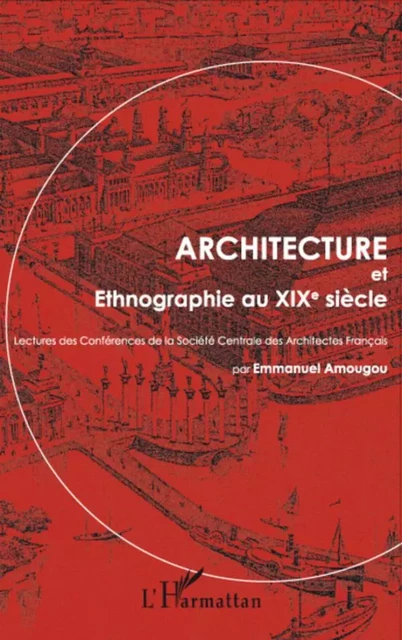 Architecture et Ethnographie au XIXe siècle - Emmanuel Amougou - Editions L'Harmattan