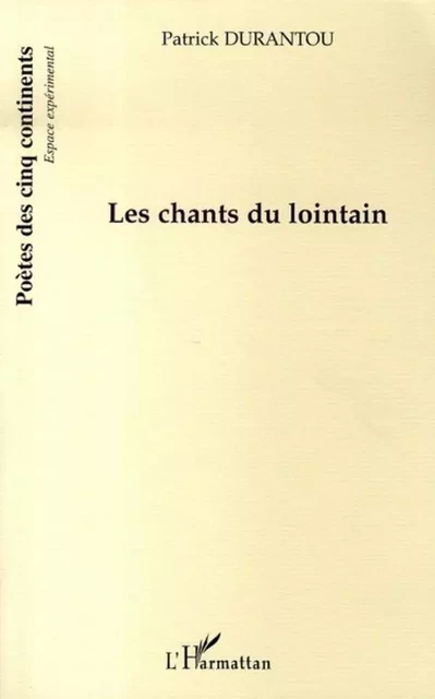 Les chants du lointain - Patrick Durantou - Editions L'Harmattan