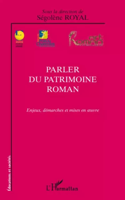 Parler du patrimoine roman - Ségolène Royal - Editions L'Harmattan