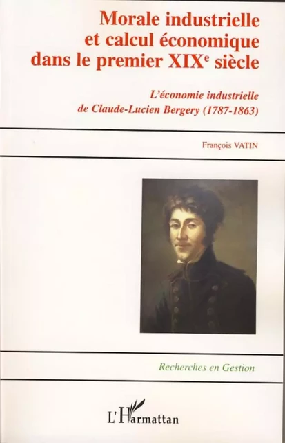 Morale industrielle et calcul économique dans le premier XIXème siècle - François Vatin - Editions L'Harmattan