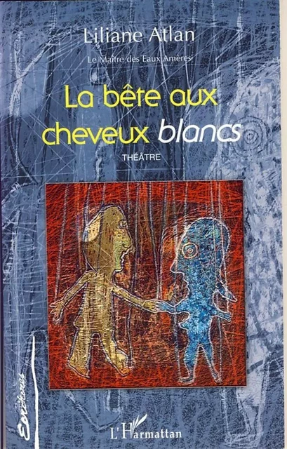 La bête aux cheveyx blancs -  Atlan michael - Editions L'Harmattan