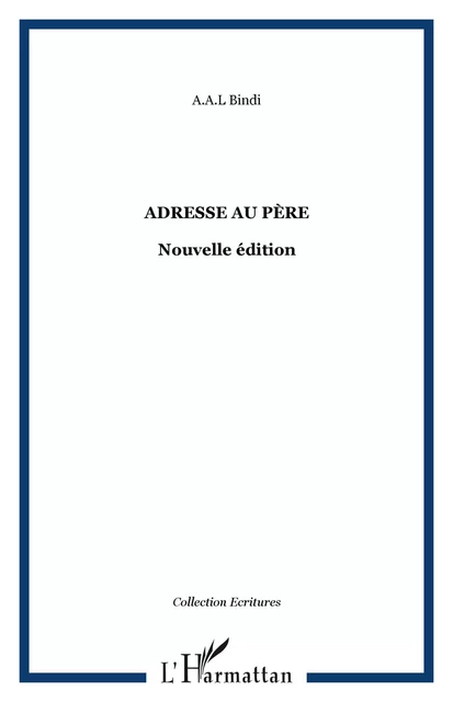 Adresse au père - Ange Laurent Bindi - Editions L'Harmattan