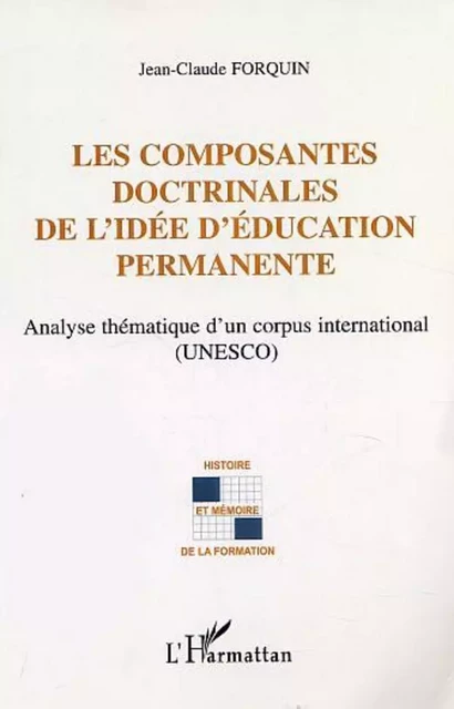 LES COMPOSANTES DOCTRINALES DE L'IDÉE D'ÉDUCATION PERMANENTE - Jean-Claude Forquin - Editions L'Harmattan