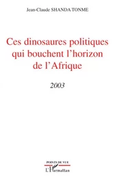 Ces dinosaures politiques qui bouchent l'horizon de l'Afrique