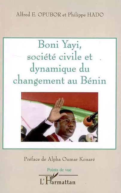 Boni Yayi, société civile et dynamique du changement au Bénin - Philippe Hado, Alfred E. Opoubor - Editions L'Harmattan