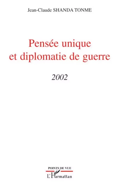 Pensée unique et diplomatie de guerre - Jean-Claude Shanda Tonme - Editions L'Harmattan