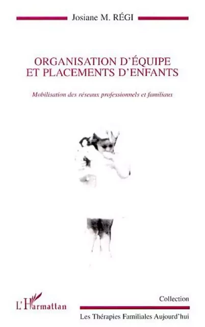 ORGANISATION D'ÉQUIPE ET PLACEMENTS D'ENFANTS - Josiane Marie Régi - Editions L'Harmattan