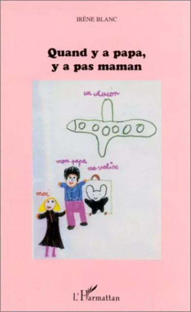 QUAND Y A PAPA Y A PAS MAMAN - Irène Blanc - Editions L'Harmattan