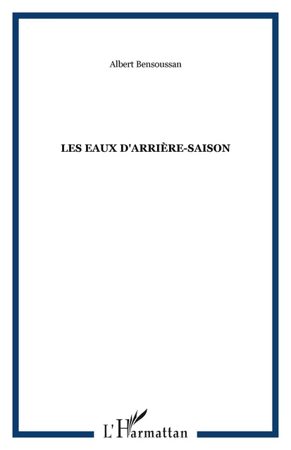 Les eaux d'arrière-saison - Albert Bensoussan - Editions L'Harmattan