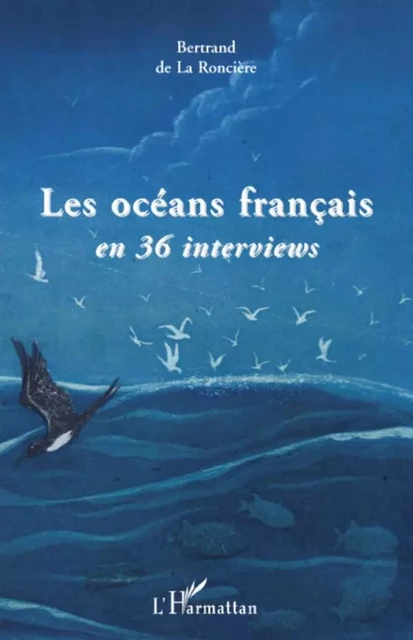 Les océans français en 36 interviews - Bertrand De La Ronciere - Editions L'Harmattan