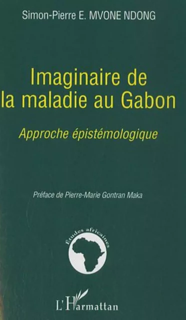 Imaginaire de la maladie au Gabon - Simon-Pierre E. Mvone Ndong - Editions L'Harmattan