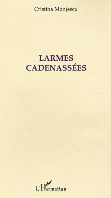 Larmes cadenassées - Cristina Montescu - Editions L'Harmattan