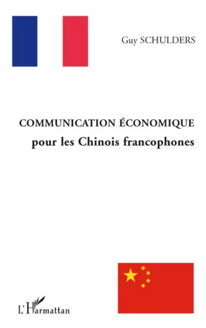 Communication économique pour les chinois francophones - Guy Schulders - Editions L'Harmattan