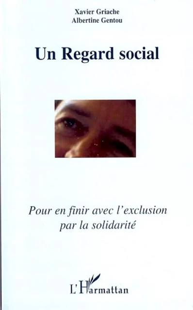 Un regard social - Albertine Gentou, Xavier Griache - Editions L'Harmattan