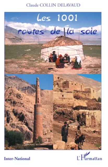 Les 1001 routes de la soie - Claude Collin Delavaud - Editions L'Harmattan