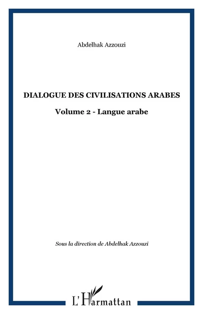 DIALOGUE DES CIVILISATIONS ARABES - Abdelhak Azzouzi - Editions L'Harmattan