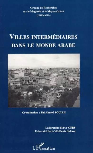 Villes intermédiaires dans le monde arabe - Sid-Ahmed Souiah - Editions L'Harmattan