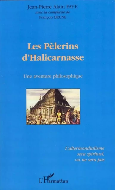 Les pèlerins d'Halicarnasse - Jean-Pierre Alain Faye - Editions L'Harmattan