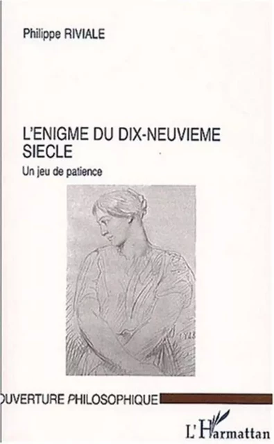 L'ÉNIGME DU DIX-NEUVIÈME SIÈCLE - Philippe Riviale - Editions L'Harmattan