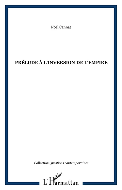 Prélude à l'inversion de l'empire - Noël Cannat - Editions L'Harmattan